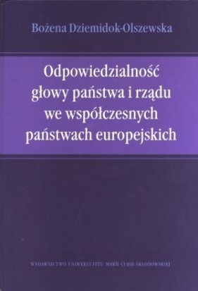 Odpowiedzialność głowy państwa i rządu we współczesnych państwach europejskich - Dziemidok-Olszewska Bożena