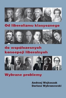 Od liberalizmu klasycznego do współczesnych koncepcji liberalnych Wybrane problemy - Wojtaszak Andrzej, Wybranowski Dariusz