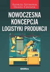 Nowoczesna koncepcja logistyki produkcji - Chudzik Daniel, Szymonik Andrzej