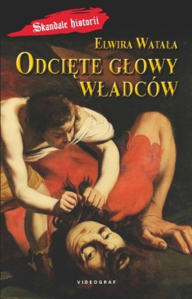 Odcięte głowy władców - Elwira Watała