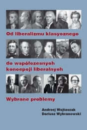 Od liberalizmu klasycznego do współczesnych koncepcji liberalnych Wybrane problemy - Wojtaszak Andrzej, Wybranowski Dariusz