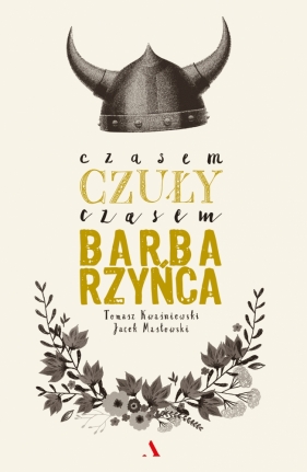 Czasem czuły, czasem barbarzyńca - Masłowski Jacek, Kwaśniewski Tomasz