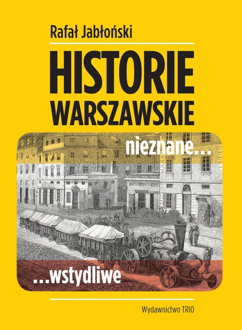 Historie warszawskie nieznane wstydliwe (dodruk na życzenie)