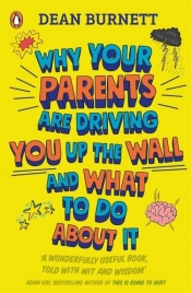 Why Your Parents Are Driving You Up the Wall and What To Do About It - Burnett Dean