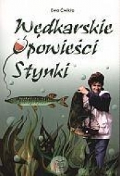 Wędkarskie opowieści Stynki - Ćwikła Ewa