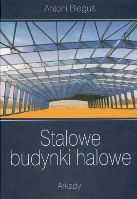 Stalowe budynki halowe - Antoni Biegus