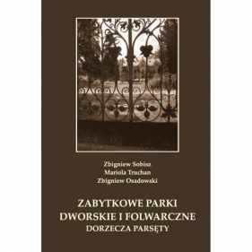 Zabytkowe parki dworskie i folwarczne dorzecza Parsęty - Zbigniew Sobisz, Mariola Truchan, Zbigniew Osadowski