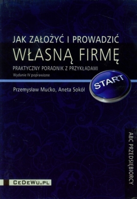 Jak założyć i prowadzić własną firmę - Mućko Przemysław, Sokół Aneta<br />