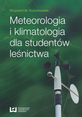 Meteorologia i klimatologia dla studentów leśnictwa - Kożuchowski Krzysztof M.<br />