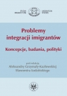 Problemy integracji imigranów Koncepcje, badania, polityki Kozłowska Grzymat Aleksandra, Łodziński Sławomir (red.)