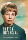Ukryta mistyczka. Życie i duchowa droga Alicji Lenczewskiej. Tom 1 Iwona Kępisty