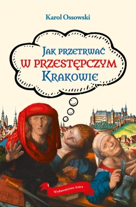 Jak przetrwać w przestępczym Krakowie - Karol Ossowski