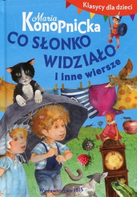 Klasycy dla dzieci Co słonko widziało i inne wiersze - Maria Konopnicka