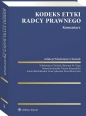 Kodeks etyki radcy prawnego. Komentarz - Opracowanie zbiorowe