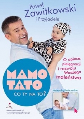 MAMO TATO CO TY NA TO? część 1. O opiece, pielęgnacji i rozwoju Waszego maleństwa - Paweł Zawitkowski - Paweł Zawitkowski