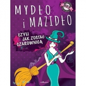 Mydło i mazidło - Januszczyk Anna Maria, Klak Joanna