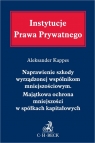 Naprawienie szkody wyrządzonej wspólnikom mniejszościowym. Majątkowa ochrona dr hab. Aleksander Kappes, Paweł Wiliński