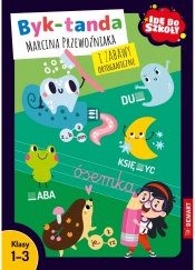 Idę do szkoły. Byk-tanda Marcina Przewoźniaka i zabawy ortograficzne. Klasy 1-3 - Marcin Przewoźniak, Anna Borchard, Zofia Maj