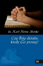 Czy Bóg działa, kiedy Go proszę?