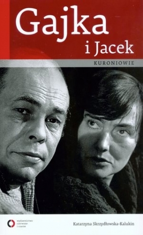 Gajka i Jacek Kuroniowie - Skrzydłowska-Kalukin Katarzyna