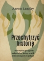 Przechytrzyć historię. Niezwykłe przygody człowieka, który ocalił milion książek w jidysz - Aaron Lansky