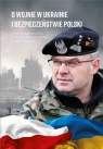 O wojnie w Ukrainie i bezpieczeństwie Polski praca zbiorowa