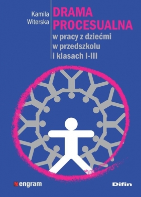 Drama procesualna w pracy z dziećmi w przedszkolu i klasach I-III - Kamila Witerska