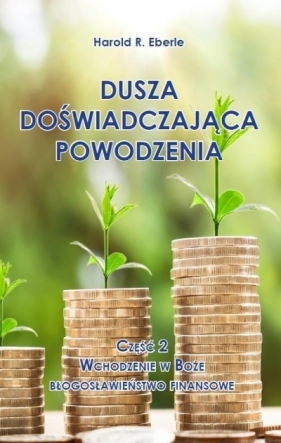 Dusza doświadczająca powodzenia cz.2 Wchodzenie... - Harold R. Eberle