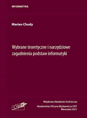 Wybrane teoretyczne i narzędziowe zagadnienia podstaw informatyki - Marian Chudy
