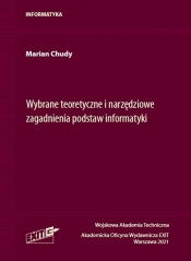 Wybrane teoretyczne i narzędziowe zagadnienia podstaw informatyki - Marian Chudy