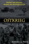 Ostkrieg Front wschodni: wojna na wyniszczenie Fritz Stephen G.
