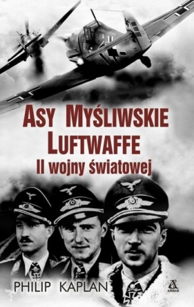 Asy myśliwskie Luftwaffe II wojny światowej - Kaplan Philip