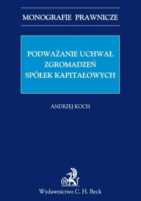 Podważanie uchwał zgromadzeń spółek kapitałowych - Koch Andrzej