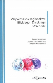 Współczesny regionalizm Bliskiego i Dalekiego... - Grzegorz Kądzielawski, Joanna Marszałek-Kawa