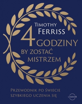 4 godziny, by zostać mistrzem. Przewodnik po świecie szybkiego uczenia się - Timothy Ferriss