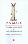 Pomiędzy wieżą Babel a wieżą z kości słoniowej O poezji Tadeusza Marx Jan