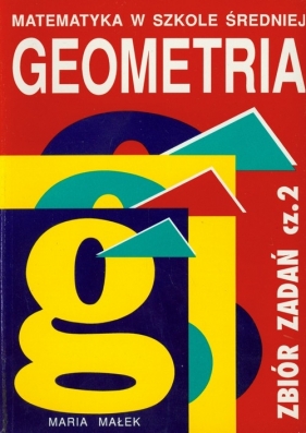 Geometria Zbiór zadań Część 2 - Małek Maria