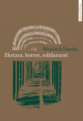 Ekstaza, horror, solidarność - Sawala Wojciech