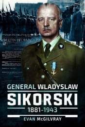 General Wladyslaw Sikorski, 1881-1943 - McGilvray Evan
