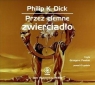 Przez ciemne zwierciadło
	 (Audiobook) Philip K. Dick