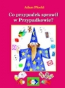 Co Przypadek sprawił w Przypadkowie? Adam Płocki