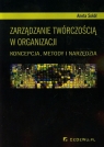 Zarządzanie twórczością w organizacji Koncepcja, metody i narzędzia Sokół Aneta