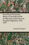 From Dawes To Locarno - Being A Critical Record Of An Important Achievement In European Diplomacy 1924-1925