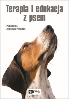 Terapia i edukacja z psem - Katarzyna Chrobak, Monika Czwartyńska, Joanna Nawrocka-Rohnka, Michał Nochowicz, Agnieszka Potocka