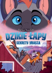 Dzikie łapy. Tom 3. Sekrety miasta - Victor Nordahl
