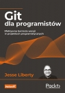 Git dla programistów Efektywna kontrola wersji w projektach programistycznych Liberty Jesse