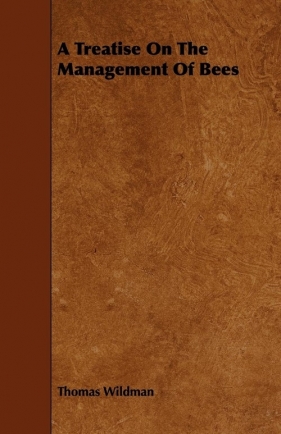 A Treatise On The Management Of Bees - Wildman Thomas