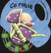 Co robię. Książeczka z grzechotką - Opracowanie zbiorowe