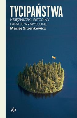 Tycipaństwa. Księżniczki, bitcoiny i kraje wymyślone (Uszkodzona okładka)