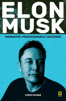 Elon Musk. Innowator, przedsiębiorca i wizjoner - Chris McNab